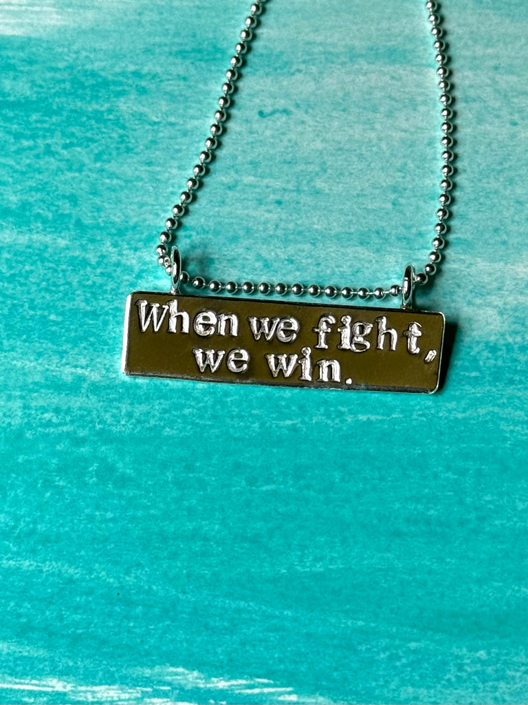 When we fight, we win necklace